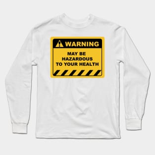 Funny Human Warning Label / Sign MAY BE HAZARDOUS TO YOUR HEALTH Sayings Sarcasm Humor Quotes Long Sleeve T-Shirt